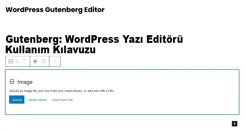 Gutenberg: WordPress Yazı Editörü Kullanım ​​Kılavuzu